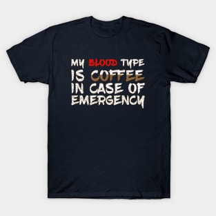 My Blood Type is Coffee in case of emergency T-Shirt